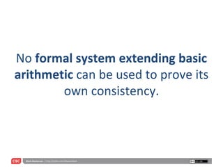 No  formal system extending basic arithmetic  can be used to prove its own consistency. 