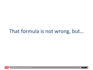 That formula is not wrong, but… 