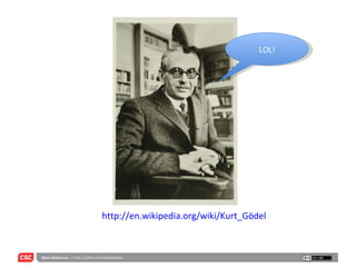 http://en.wikipedia.org/wiki/Kurt_Gödel LOL! 