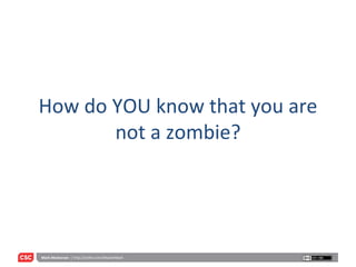 How do YOU know that you are not a zombie? 
