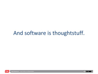 And software is thoughtstuff. 