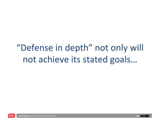 “ Defense in depth” not only will not achieve its stated goals… 
