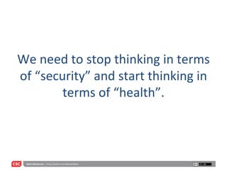 We need to stop thinking in terms of “security” and start thinking in terms of “health”. 