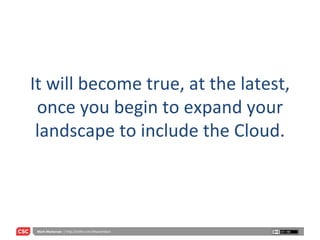 It will become true, at the latest, once you begin to expand your landscape to include the Cloud. 
