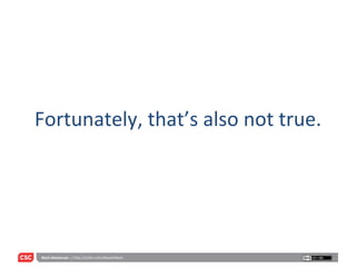 Fortunately, that’s also not true. 