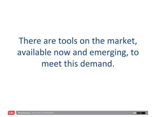 There are tools on the market, available now and emerging, to meet this demand. 
