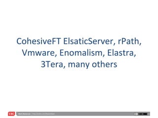 CohesiveFT ElsaticServer, rPath, Vmware, Enomalism, Elastra, 3Tera, many others 