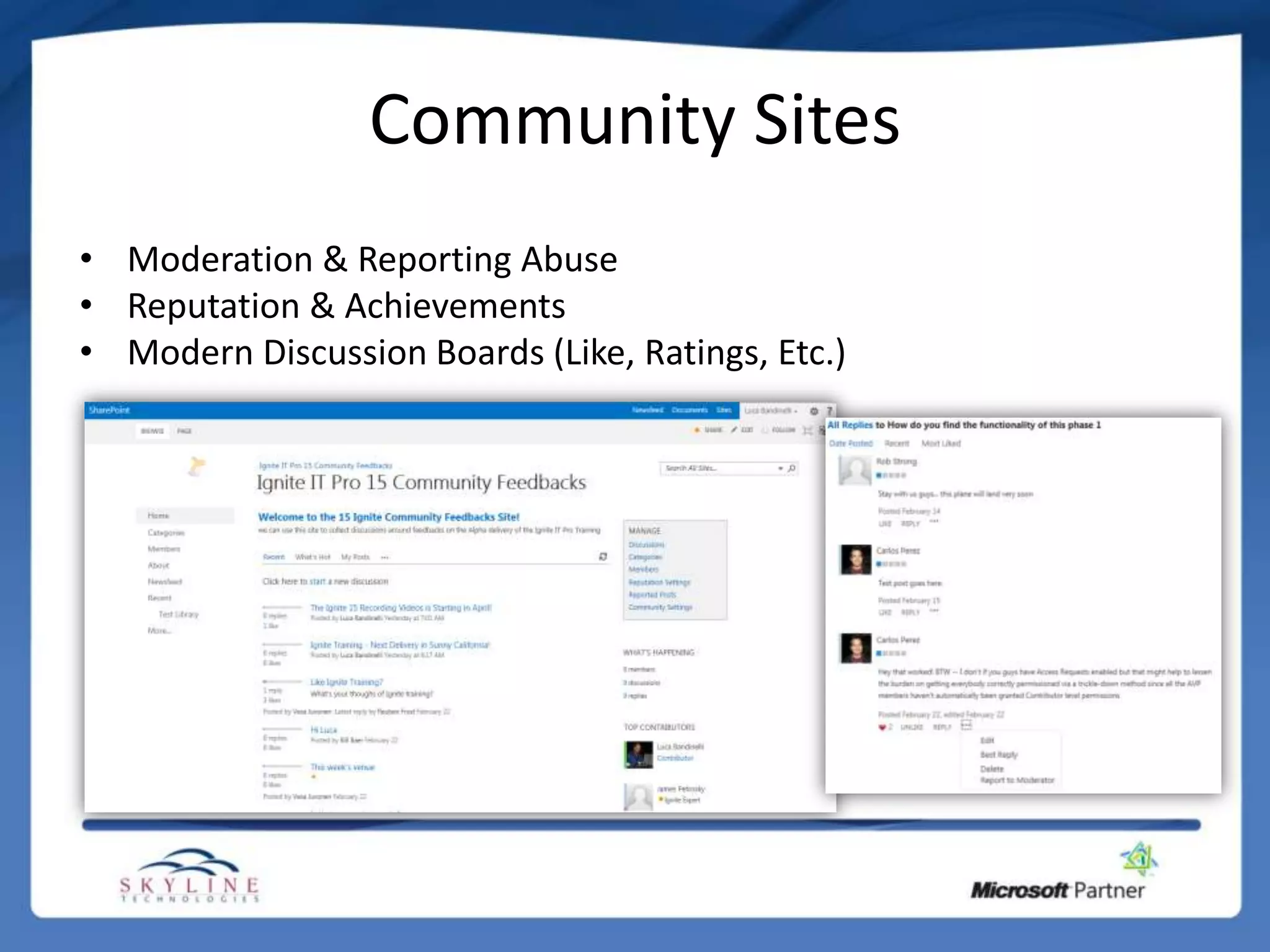 Community Sites
• Moderation & Reporting Abuse
• Reputation & Achievements
• Modern Discussion Boards (Like, Ratings, Etc.)
 