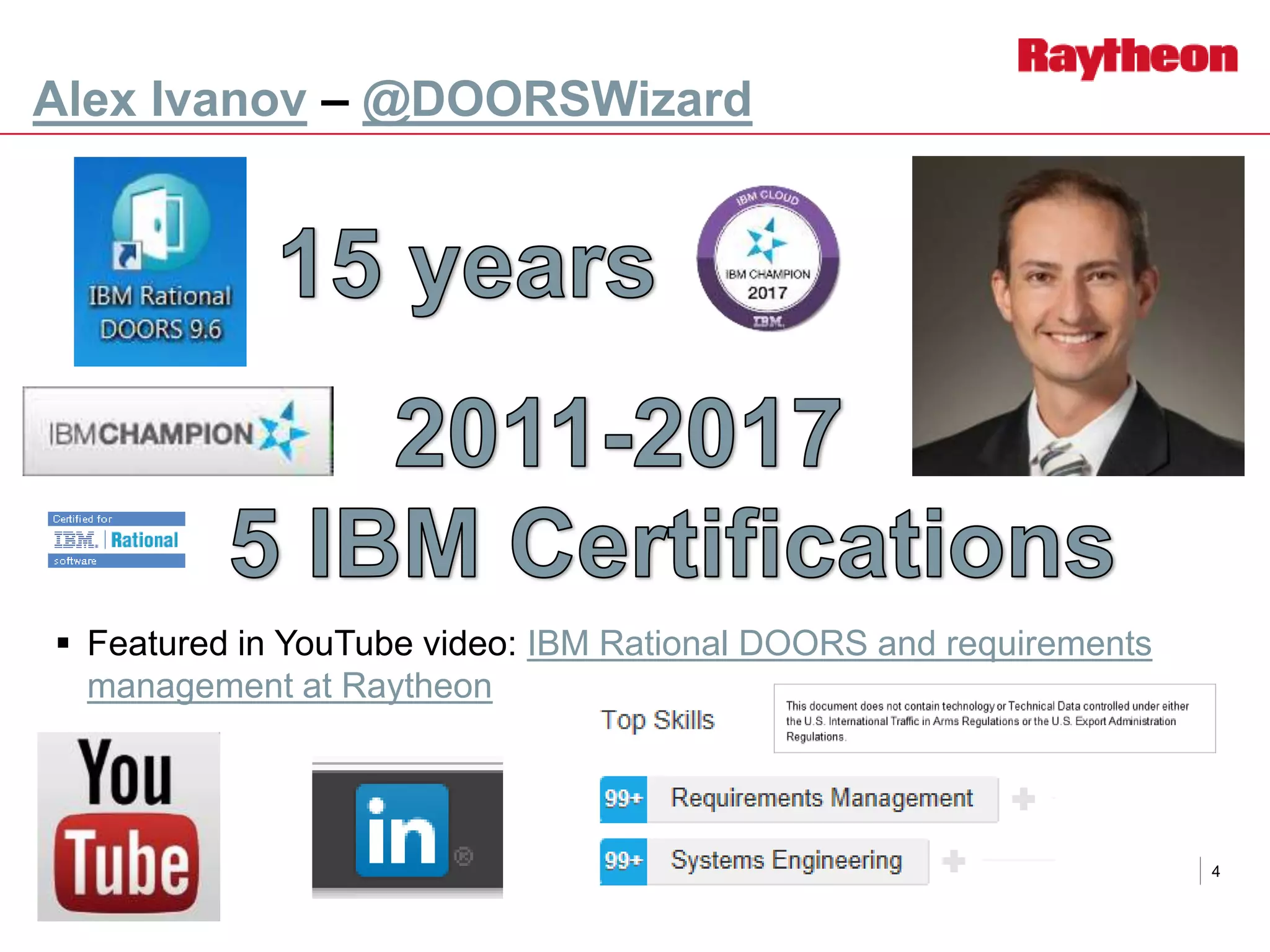  Featured in YouTube video: IBM Rational DOORS and requirements
management at Raytheon
Alex Ivanov – @DOORSWizard
4
 
