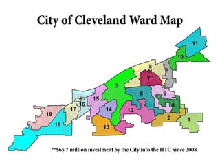 City of Cleveland Ward Map




  **$65.7 million investment by the City into the HTC Since 2008
 