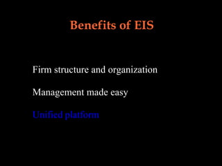 Benefits of EIS Firm structure and organization Management made easy Unified platform 