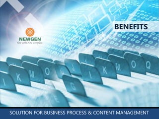SOLUTIONS FOR BUSINESS PROCESS & CONTENT MANAGEMENT

                                      BENEFITS




 SOLUTION FOR BUSINESS PROCESS & CONTENT MANAGEMENT
 