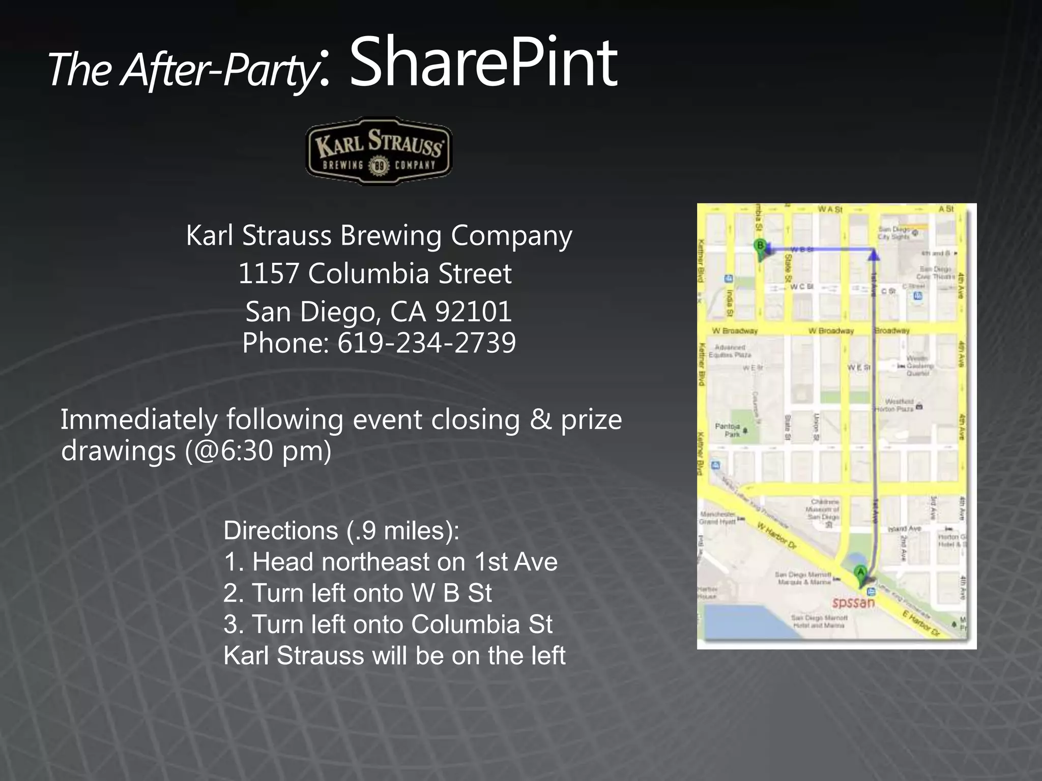 Directions (.9 miles):
1. Head northeast on 1st Ave
2. Turn left onto W B St
3. Turn left onto Columbia St
Karl Strauss will be on the left
 