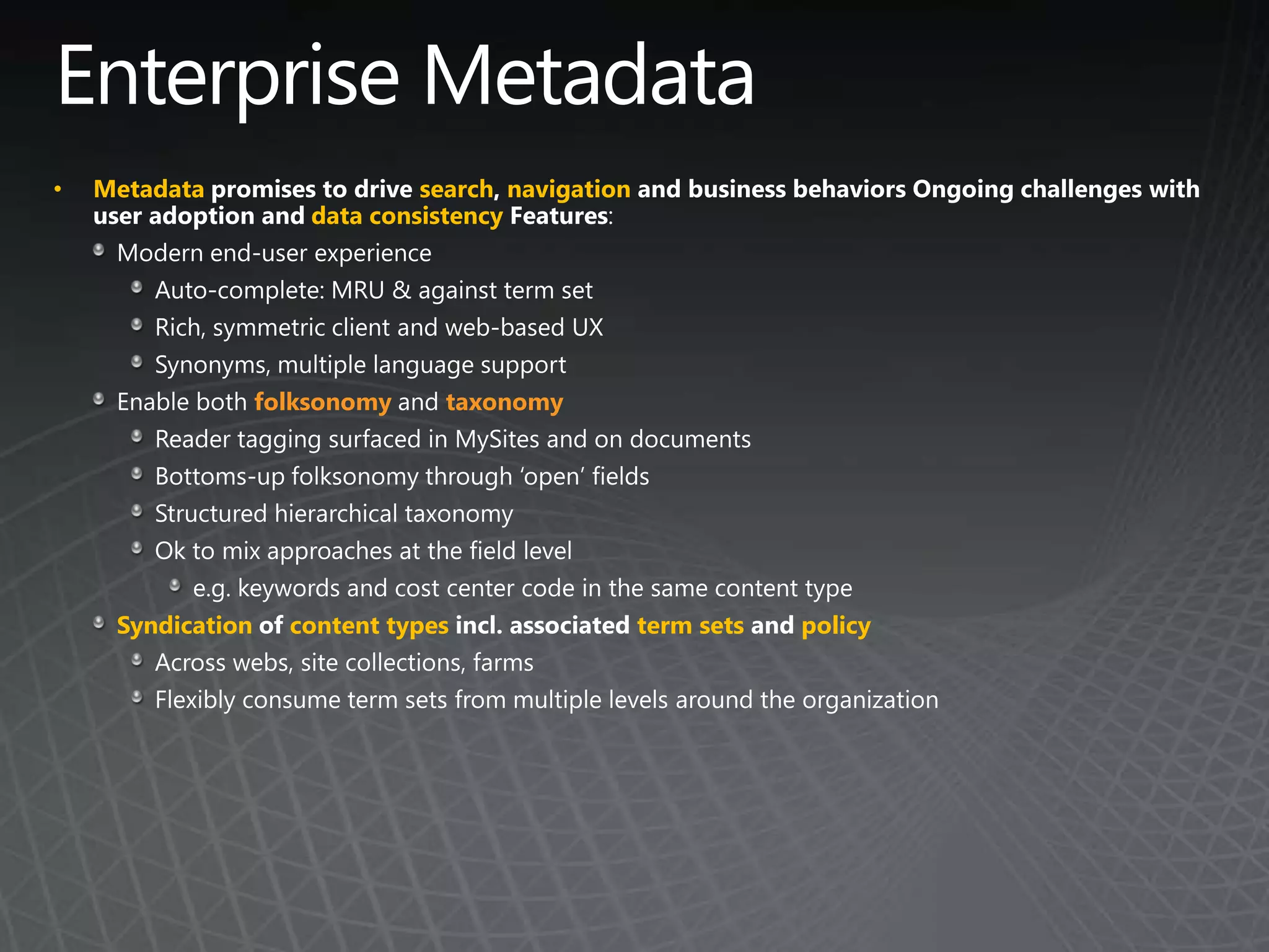 •   Metadata                    search navigation
                       data consistency




                   folksonomy    taxonomy




     Syndication     content types                  term sets   policy
 