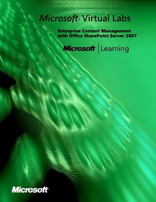 Microsoft Virtual Labs
            ®



    Enterprise Content Management
    with Office SharePoint Server 2007
 