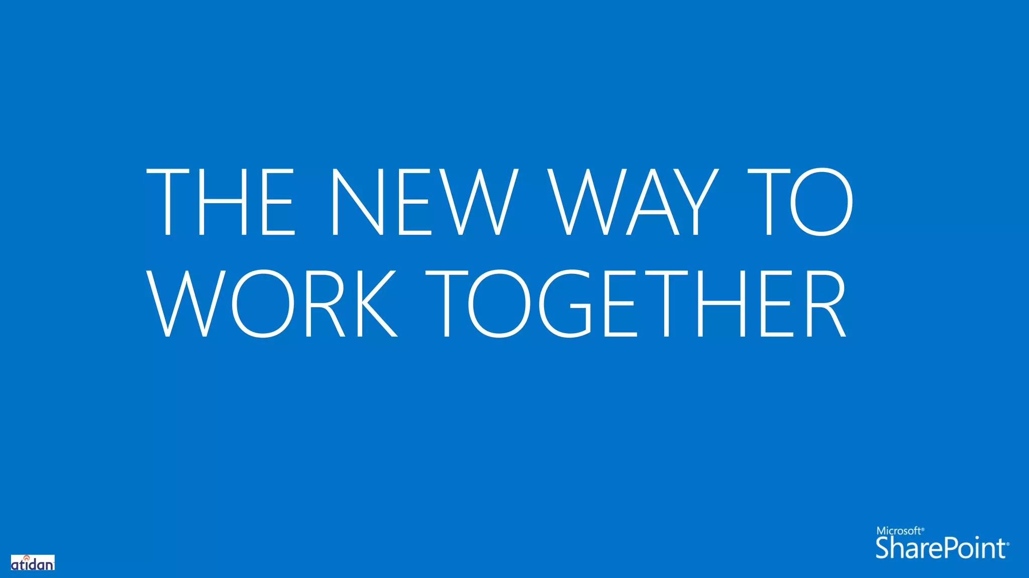 THE NEW WAY TO
WORK TOGETHER
 