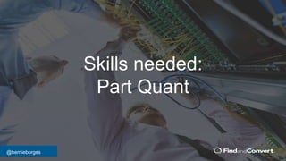 @bernieborges
Skills needed:
Part Quant
 