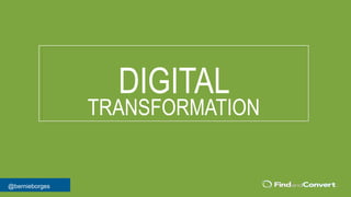@bernieborges
DIGITAL
TRANSFORMATION
 