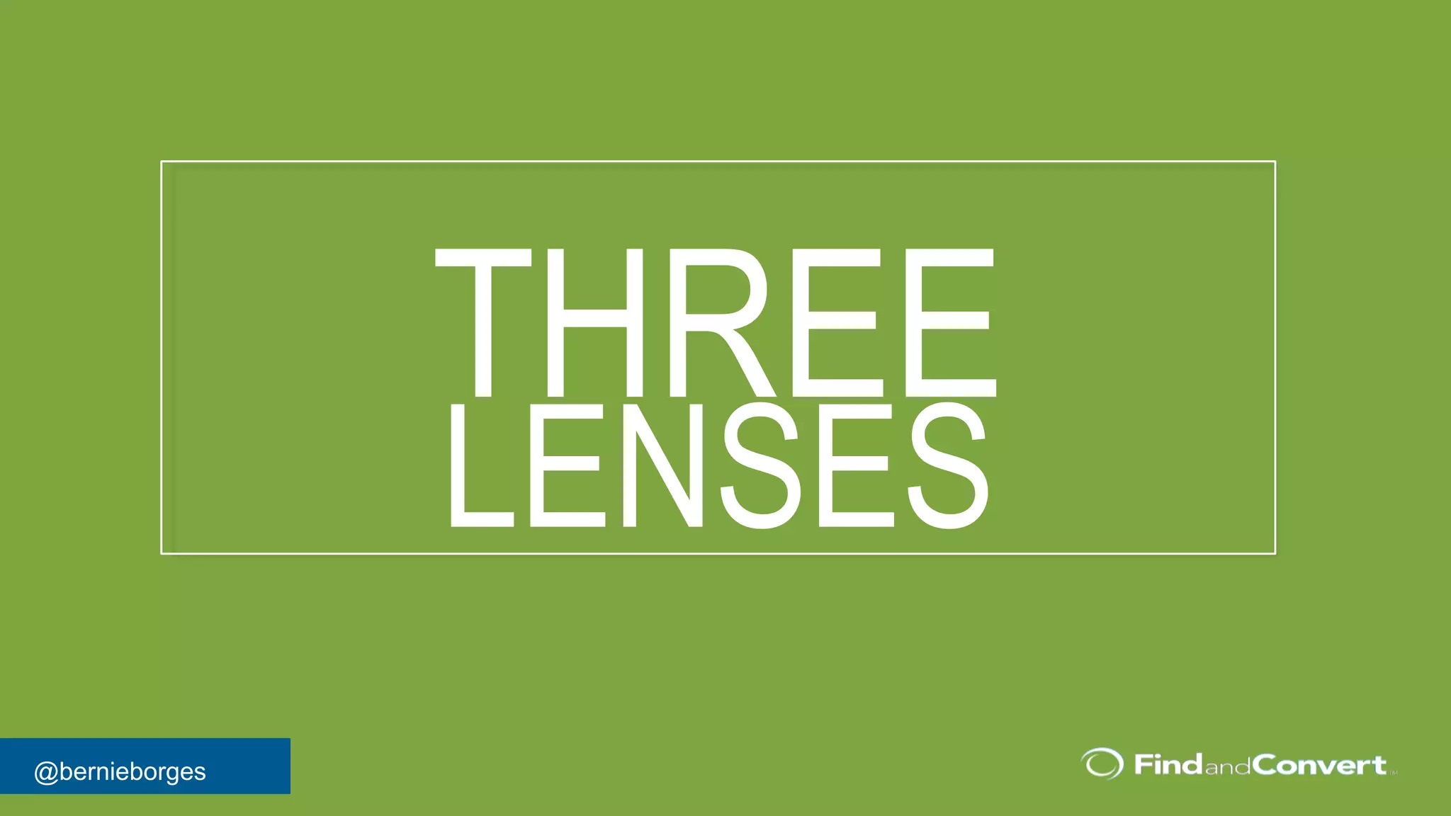 @bernieborges
THREE
LENSES
 