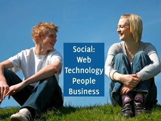 Social:
Web
Technology
People
Business