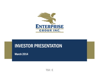INVESTOR PRESENTATION
March 2014
TSX : E
 