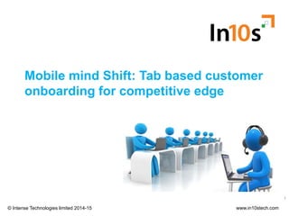 Mobile mind Shift: Tab based customer
onboarding for competitive edge
Santosh Raj Satyam
onboarding for competitive edge
©...