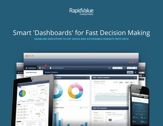 Smart 'Dashboards' for Fast Decision Making
ENABLING EXECUTIVES TO GET QUICK AND ACTIONABLE INSIGHTS INTO DATA
 