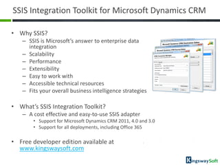 SSIS Integration Toolkit for Microsoft Dynamics CRM

• Why SSIS?
   – SSIS is Microsoft’s answer to enterprise data
     i...
