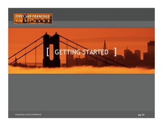 pg 24Proprietary and Confidential
[ GETTING STARTED ]
 
