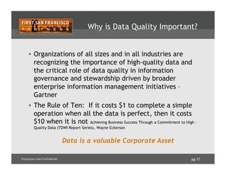 pg 17Proprietary and Confidential
Why is Data Quality Important?
•  Organizations of all sizes and in all industries are
r...