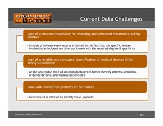 pg 3Proprietary and Confidential
Current Data Challenges
• Analysis of adverse event reports is limited by the fact that t...