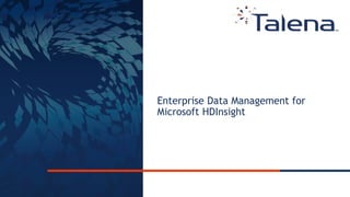 Confidential and Proprietary1
Enterprise Data Management for
Microsoft HDInsight
 