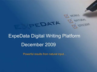 ExpeData Digital Writing Platform December 2009 Powerful results from natural input… 