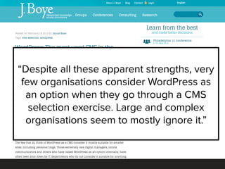 @jeckman • #wcnyc
“Despite all these apparent strengths, very
few organisations consider WordPress as
an option when they ...