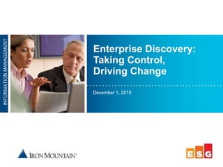 Enterprise Discovery:  Taking Control,  Driving Change December 1, 2010 INFORMATION MANAGEMENT 