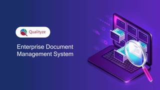 Proprietary, © Copyrighted and Confidential Information of Qualityze Inc.
Enterprise Document
Management System
1
 
