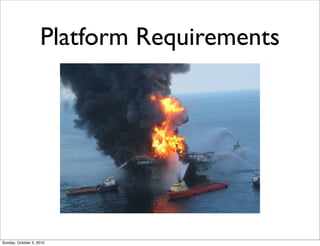 Platform Requirements




Sunday, October 3, 2010
 