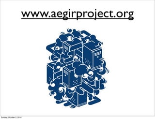 www.aegirproject.org




Sunday, October 3, 2010
 