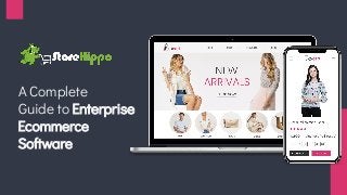 A Complete
Guide to Enterprise
Ecommerce
Software
 
