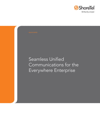WHITE PAPER




Seamless Unified
Communications for the
Everywhere Enterprise
 