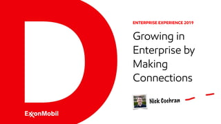ENTERPRISE EXPERIENCE 2019
Growing in
Enterprise by
Making
Connections
Nick Cochran
 