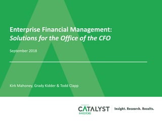 Enterprise Financial Management:
Solutions for the Office of the CFO
September 2018
Kirk Mahoney, Grady Kidder & Todd Clapp
 