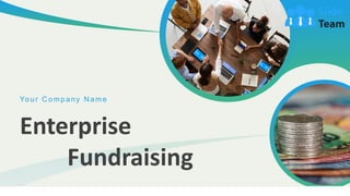 Enterprise
Fundraising
Your C ompany N ame
 