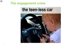 16
The engagement crisis
16
 