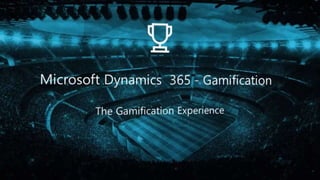 32
Microsoft Dynamics 365 -
Gamification
32
 