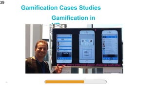 39
Gamification Cases Studies
39
Gamification in
HP
 
