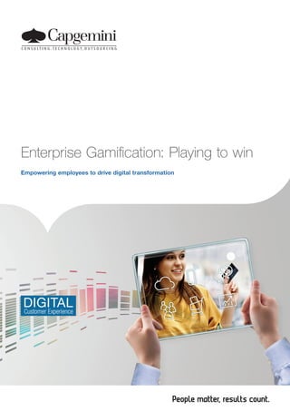 Enterprise Gamification: Playing to win
Empowering employees to drive digital transformation
 