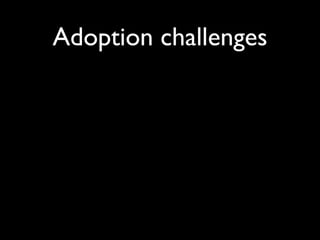 Adoption challenges
 