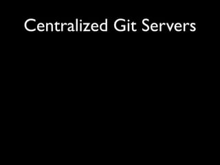 Centralized Git Servers
 