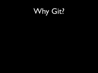 Why Git?
 
